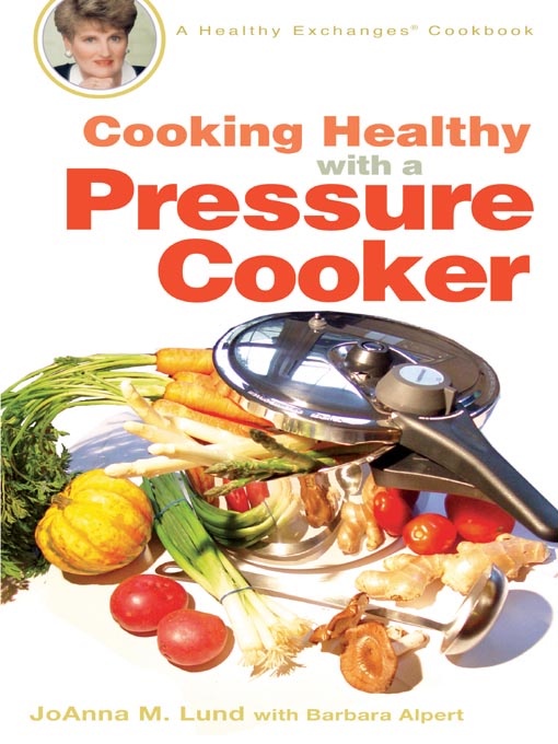 Title details for Cooking Healthy with a Pressure Cooker by JoAnna M. Lund - Available